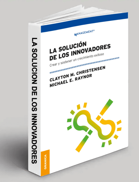 LA SOLUCION DE LOS INNOVADORES : CREAR Y SOSTENER UN CRECIMIENTO EXITOSO
